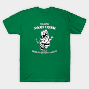 I'm Only Part IRISH... T-Shirt